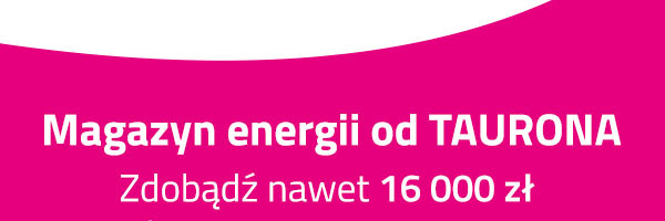 Magazyny energii od TAURONA - postaw na sprawdzonych producentów.