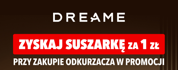 Grafika przedstawia logo DREAME na ciemnym tle. Poniżej znajduje się czerwony pasek z białym napisem ZYSKAJ SUSZARKĘ ZA 1 ZŁ, a pod nim tekst PRZY ZAKUPIE ODKURZACZA W PROMOCJI.